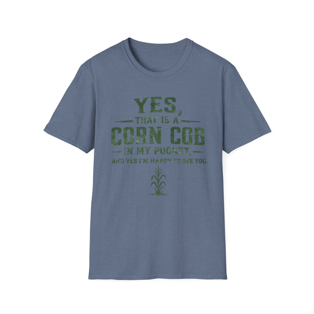 Yes, That Is A Corn Cob In My Pocket T-Shirt