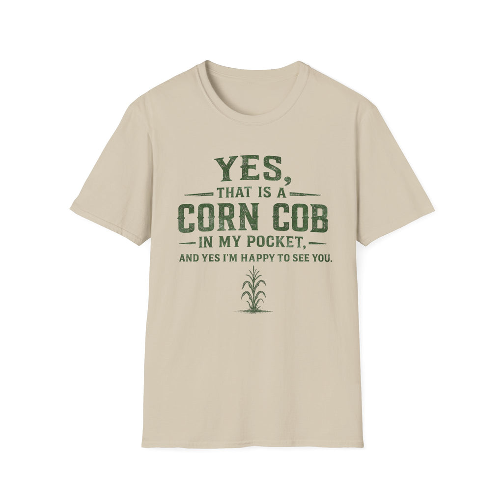 Yes, That Is A Corn Cob In My Pocket T-Shirt