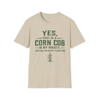 Yes, That Is A Corn Cob In My Pocket T-Shirt