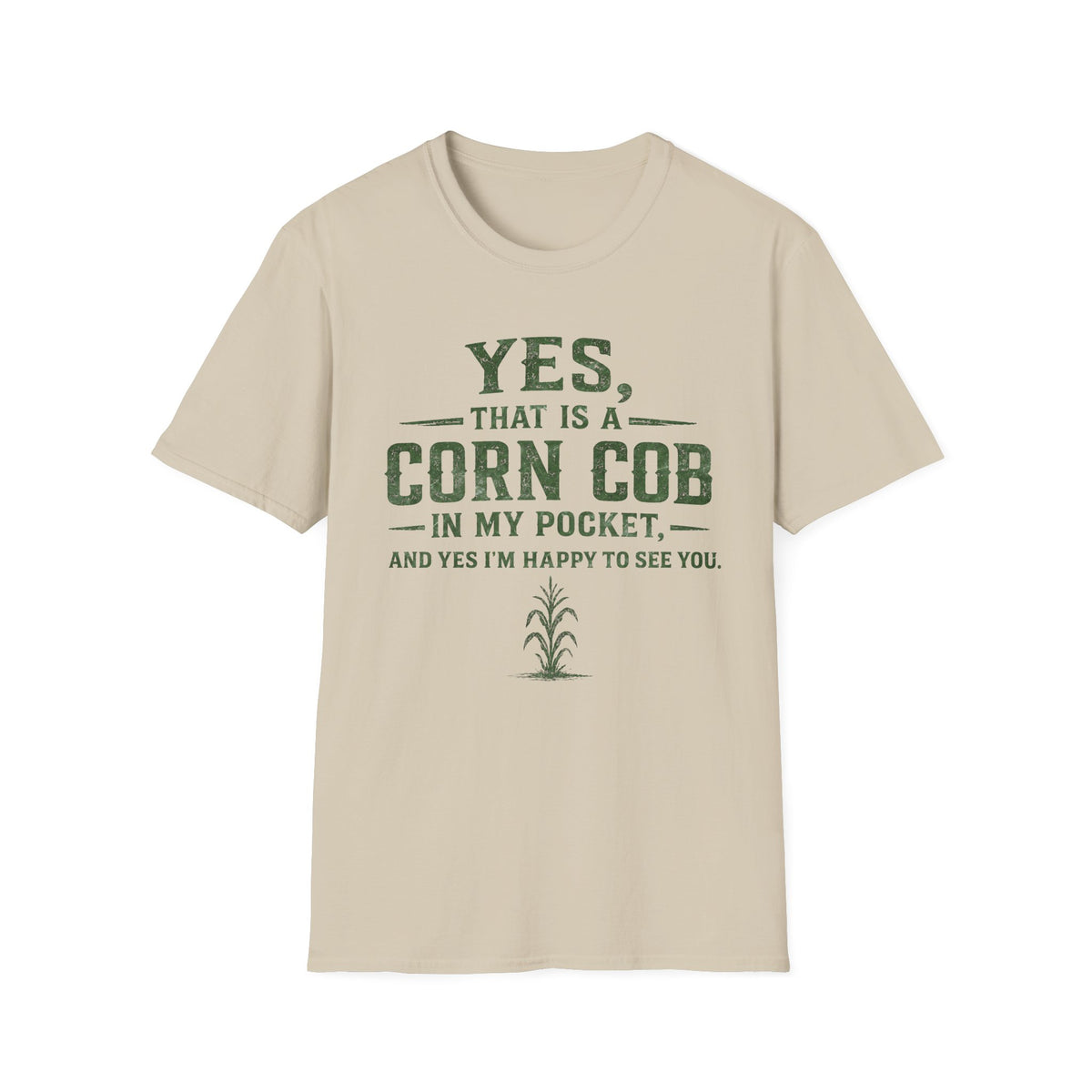 Yes, That Is A Corn Cob In My Pocket T-Shirt