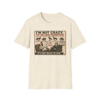 I'm Not Crazy T-Shirt
