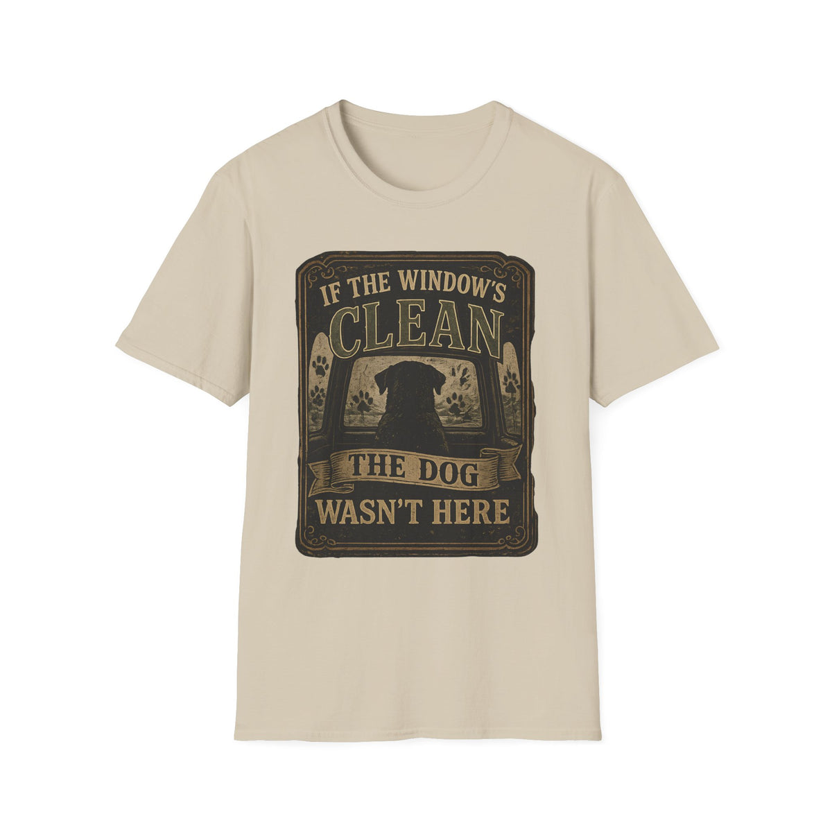 If The Window's Clean The Dog Wasn't Here T-Shirt