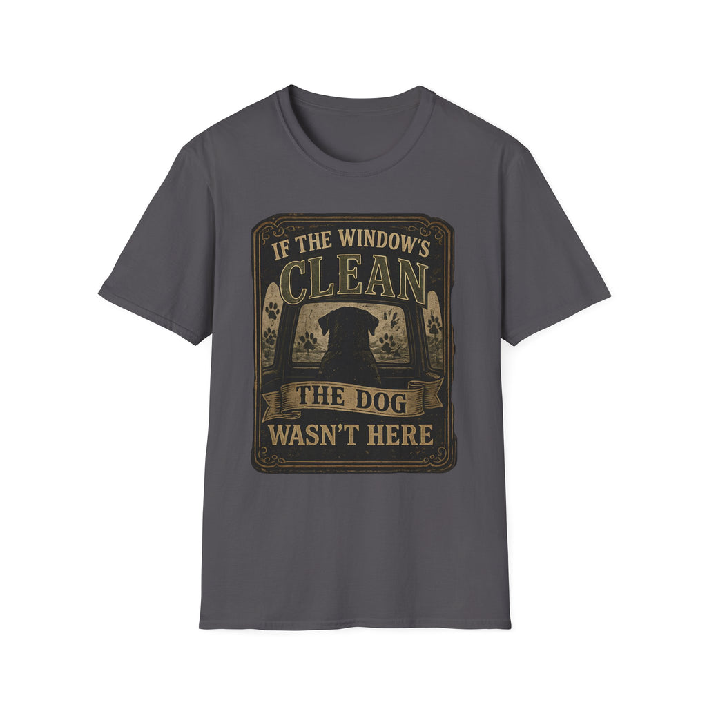 If The Window's Clean The Dog Wasn't Here T-Shirt