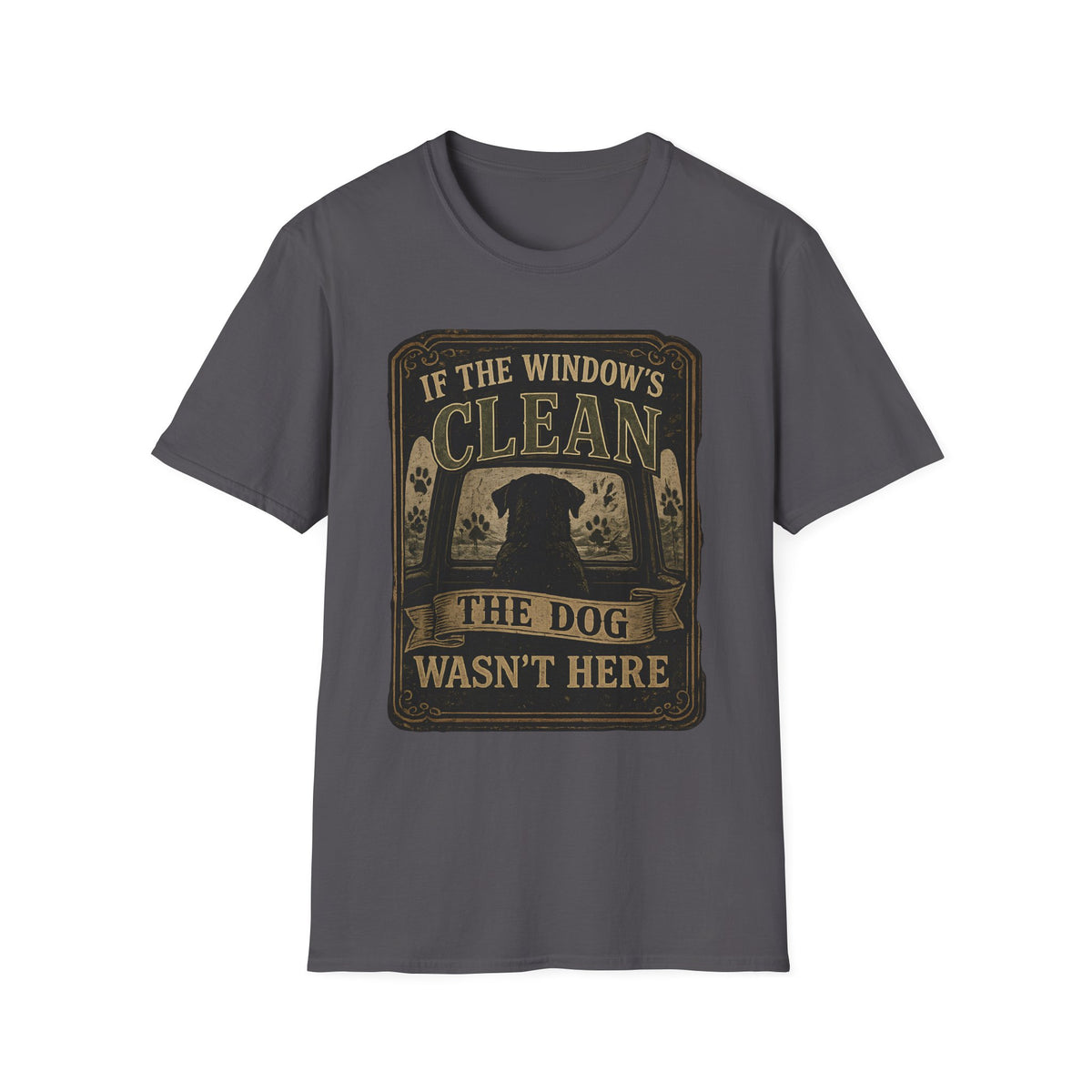 If The Window's Clean The Dog Wasn't Here T-Shirt