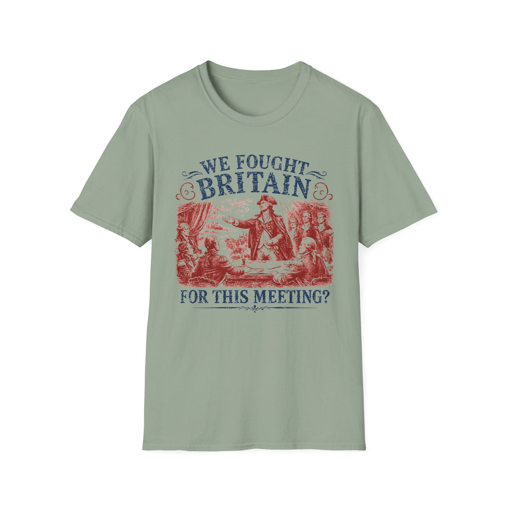 We Fought Britain For This Meeting T-Shirt