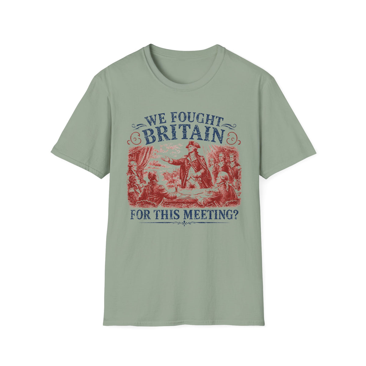 We Fought Britain For This Meeting T-Shirt