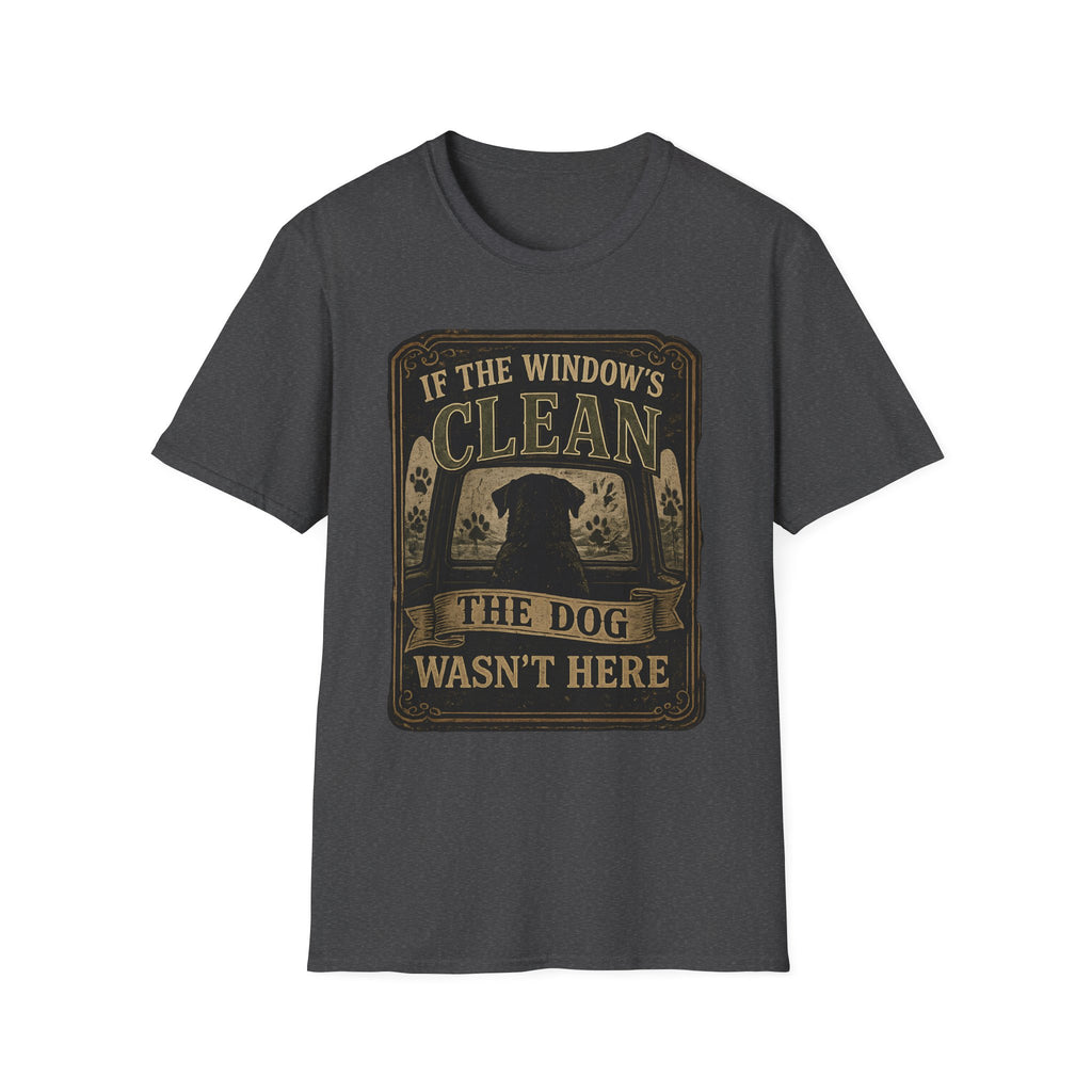 If The Window's Clean The Dog Wasn't Here T-Shirt