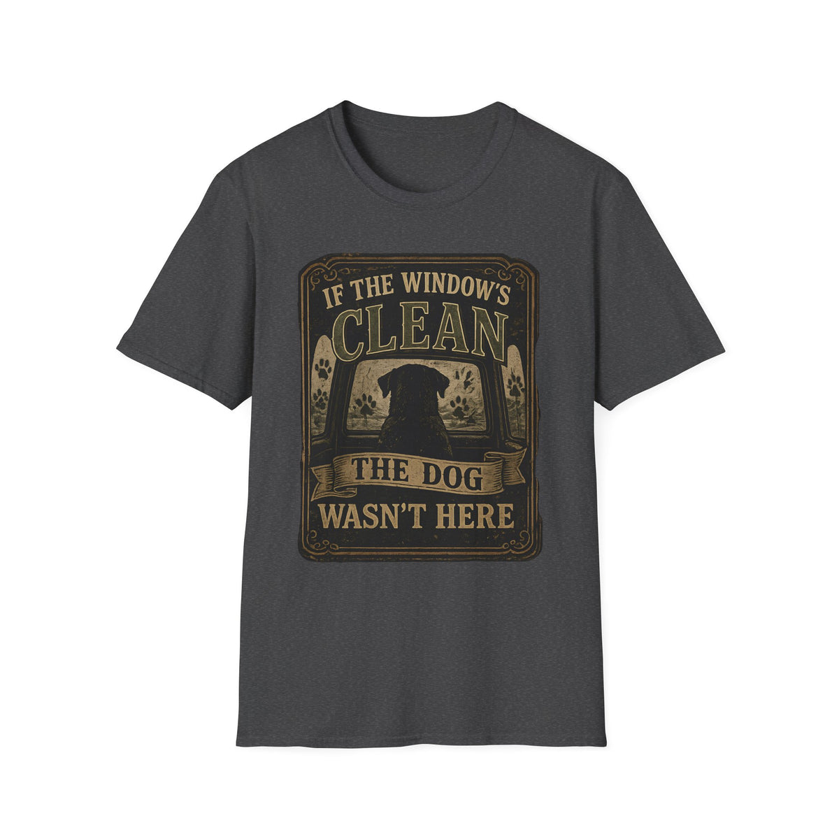 If The Window's Clean The Dog Wasn't Here T-Shirt