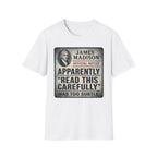 Apparently James Madison Was Too Subtle T-Shirt