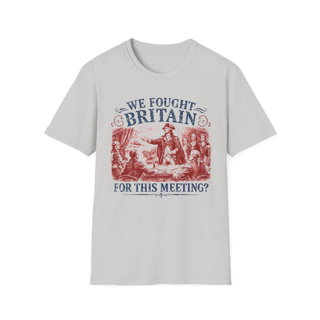 We Fought Britain For This Meeting T-Shirt