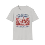 We Fought Britain For This Meeting T-Shirt