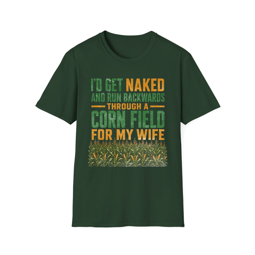 I'd Get Naked And Run Backwards Thru A Corn Field For My Wife T-Shirt