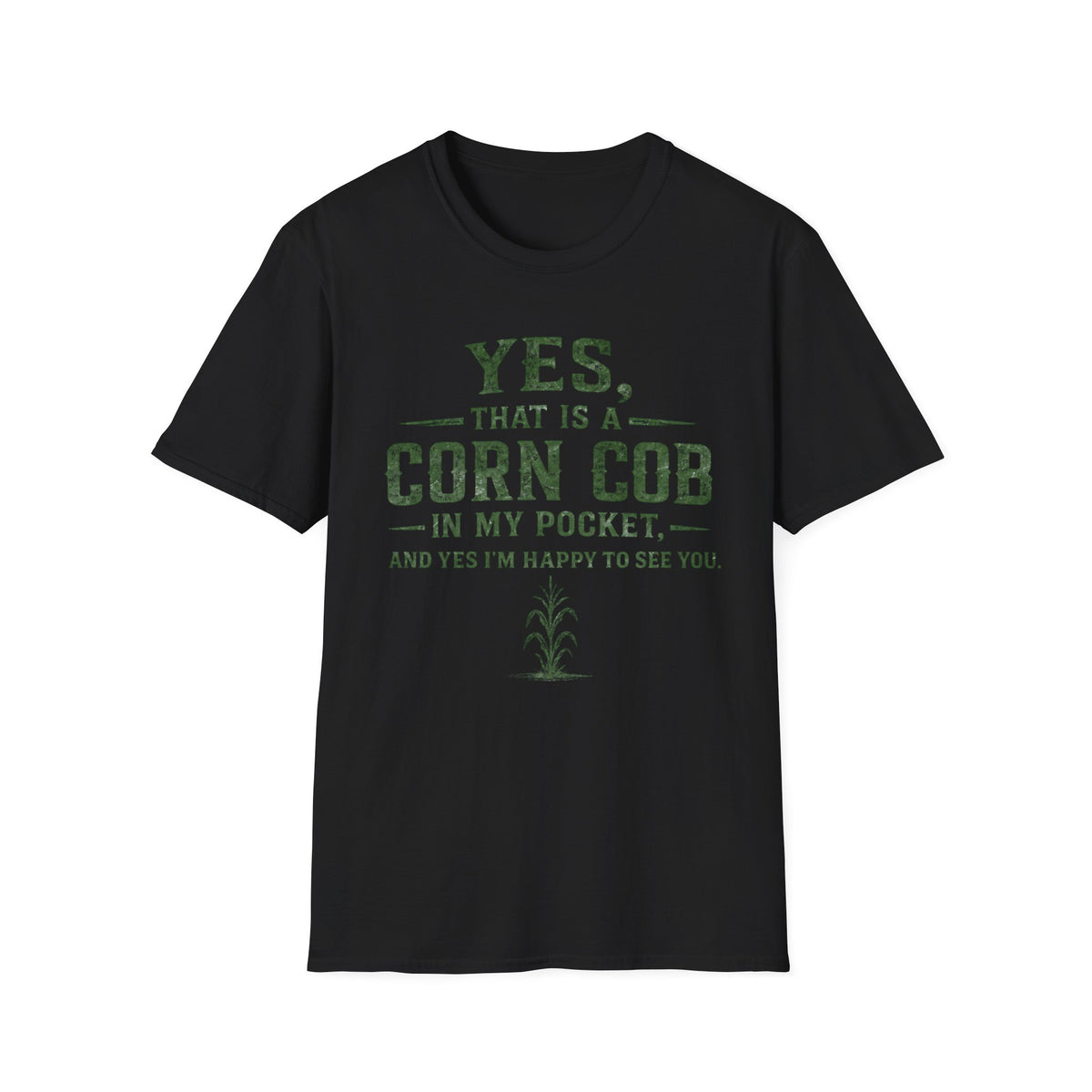 Yes, That Is A Corn Cob In My Pocket T-Shirt