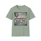 Apparently James Madison Was Too Subtle T-Shirt