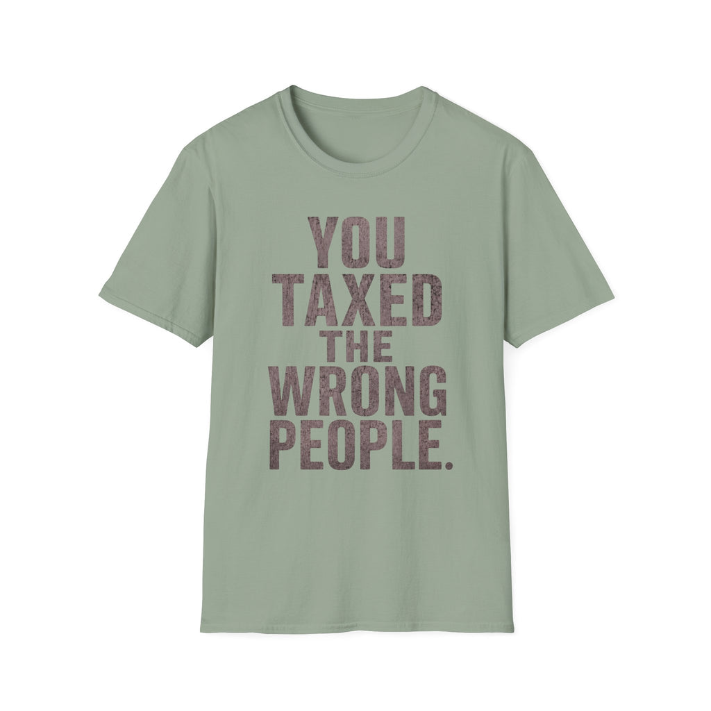 You Taxed The Wrong People T-Shirt