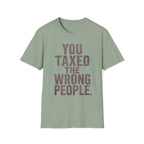 You Taxed The Wrong People T-Shirt