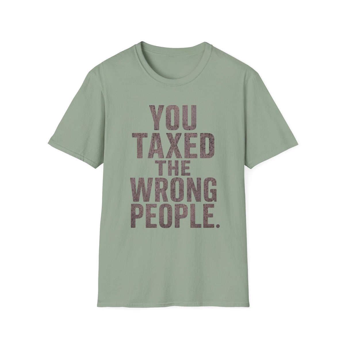 You Taxed The Wrong People T-Shirt