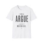 I'll Argue About Motor Oil T-Shirt