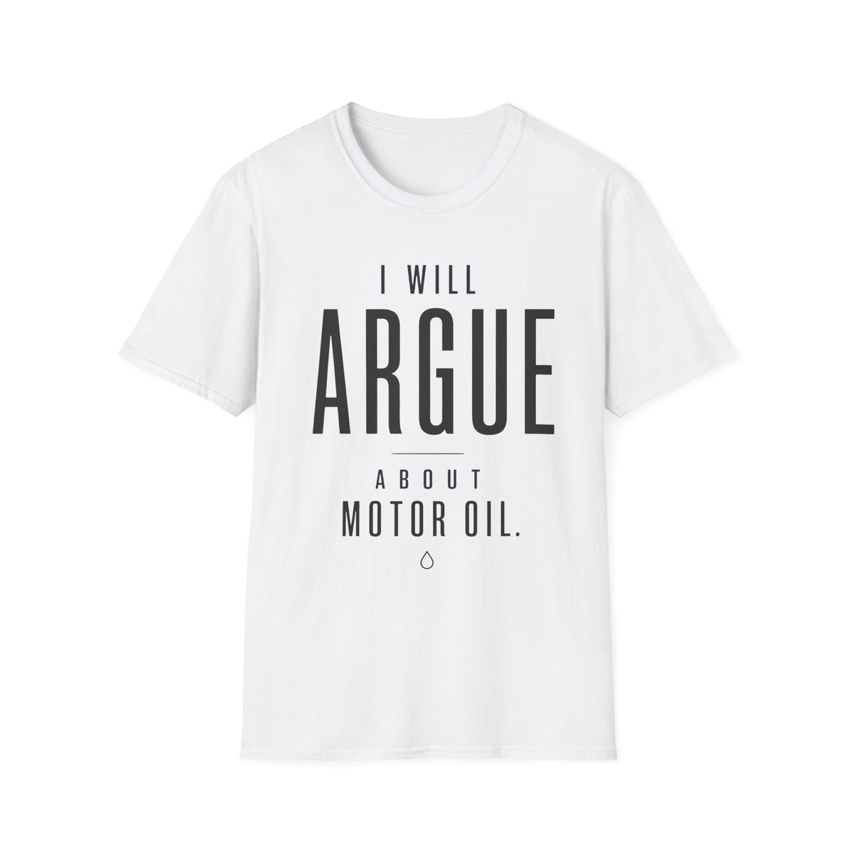 I'll Argue About Motor Oil T-Shirt