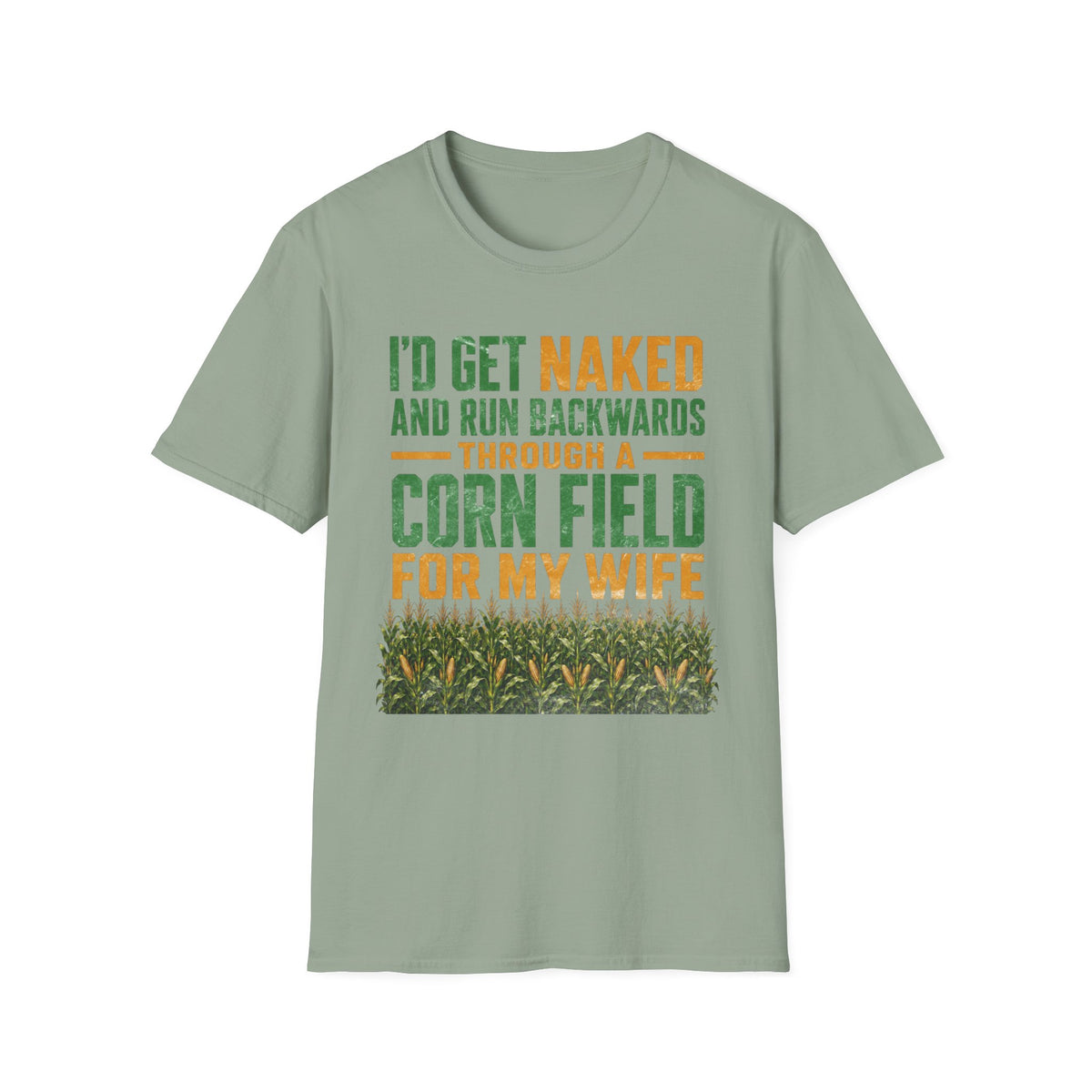 I'd Get Naked And Run Backwards Thru A Corn Field For My Wife T-Shirt