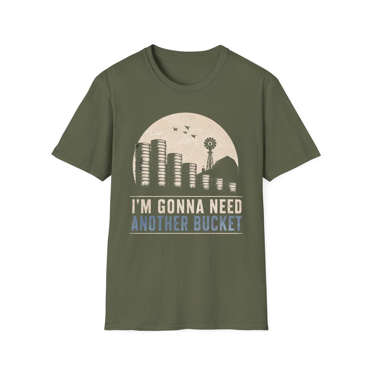 I'm Gonna Need Another Bucket T-Shirt