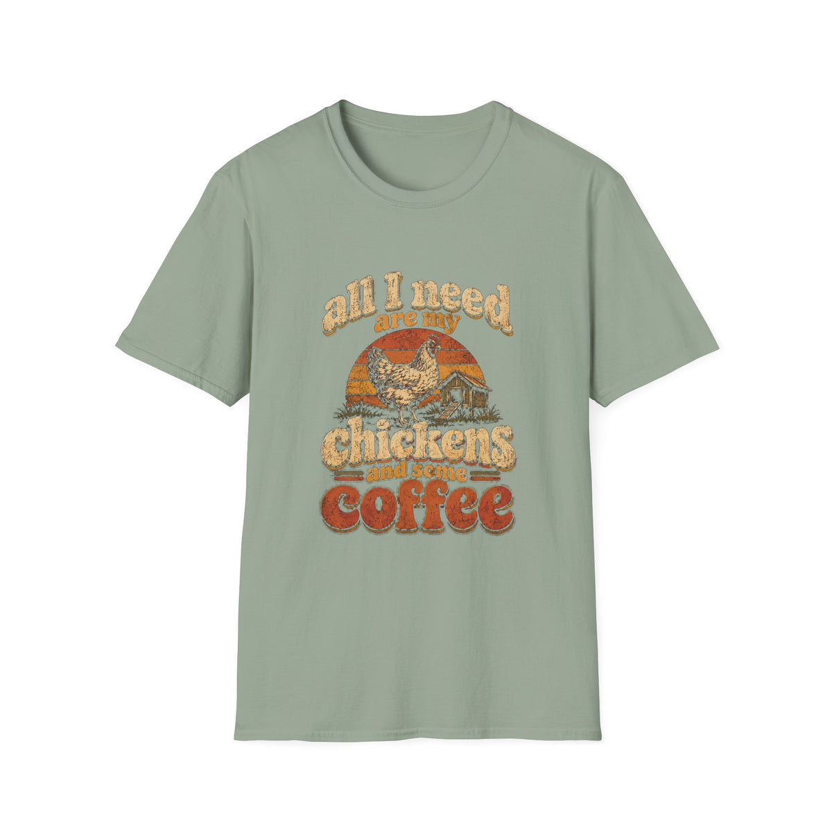 Sage green crewneck t-shirt featuring a vintage-style graphic of a chicken, coop, and sunset with the text All I Need Are My Chickens and Some Coffee.