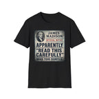 Apparently James Madison Was Too Subtle T-Shirt
