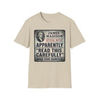 Apparently James Madison Was Too Subtle T-Shirt