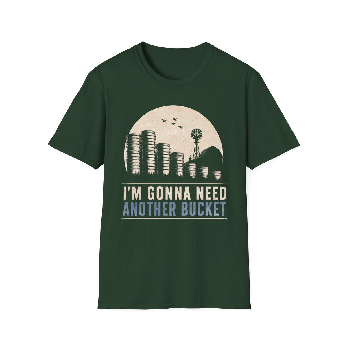 I'm Gonna Need Another Bucket T-Shirt