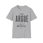 I'll Argue About Motor Oil T-Shirt
