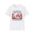 We Fought Britain For This Meeting T-Shirt