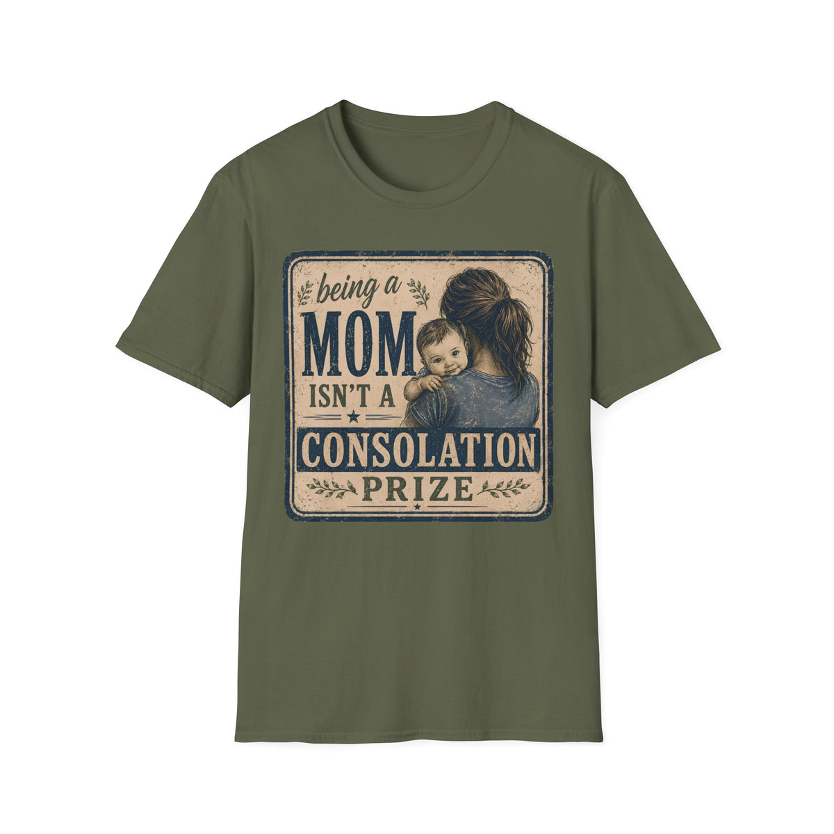 Being A Mom Isn't A Consolation Prize T-Shirt