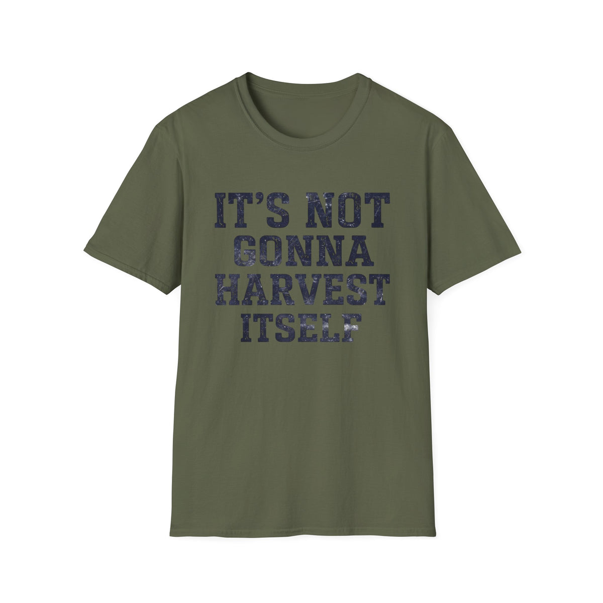 It's Not Gonna Harvest Itself T-Shirt