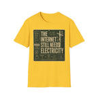 The Internet Still Needs Electricty T-Shirt