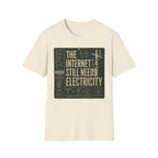 The Internet Still Needs Electricty T-Shirt