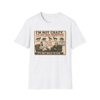 I'm Not Crazy T-Shirt