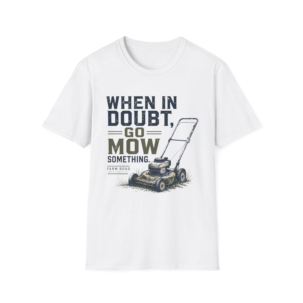 When In Doubt, Go Mow T-Shirt