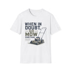 When In Doubt, Go Mow T-Shirt
