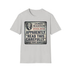Apparently James Madison Was Too Subtle T-Shirt