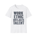 Work Ethic Outlasts Talent T-Shirt