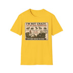 I'm Not Crazy T-Shirt