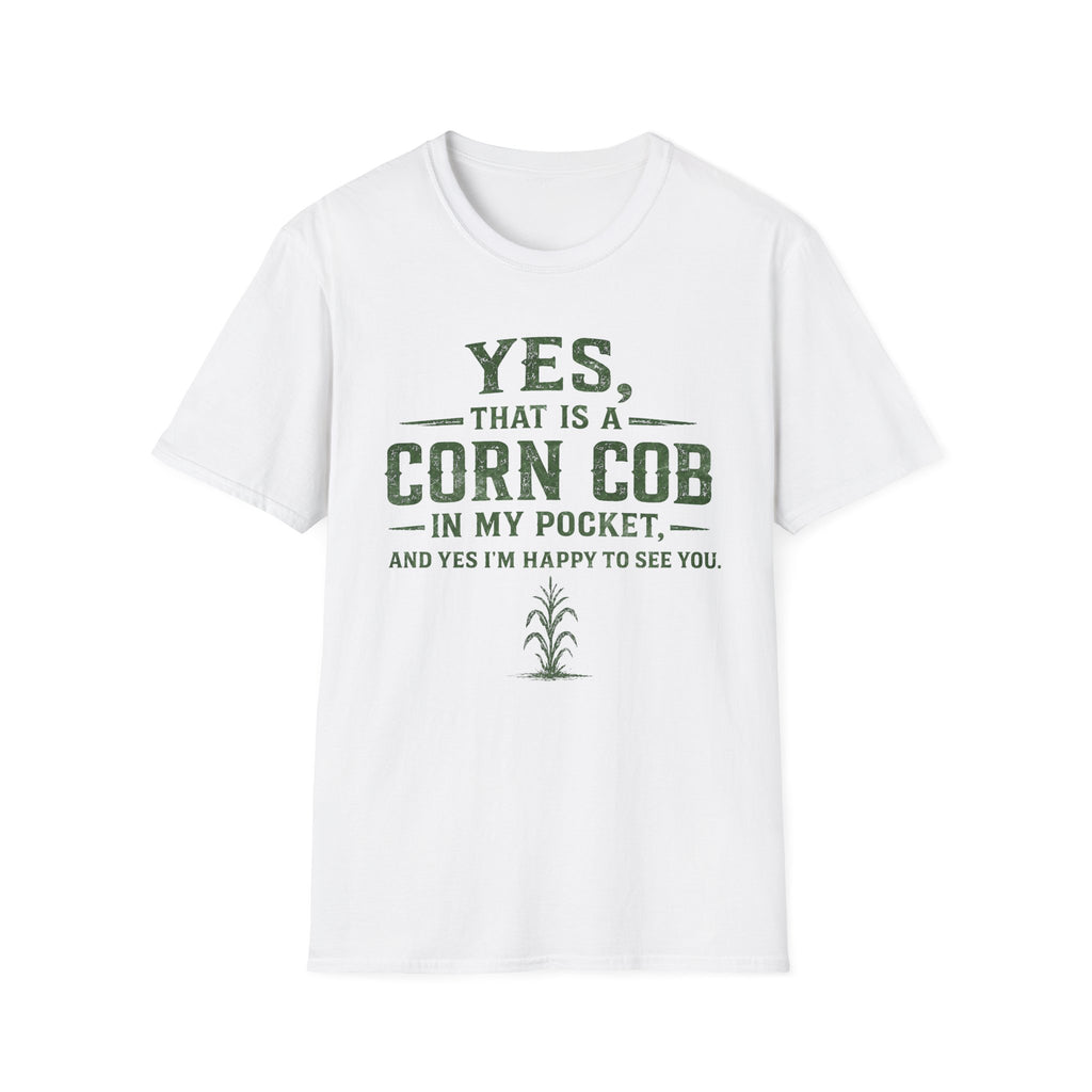 Yes, That Is A Corn Cob In My Pocket T-Shirt