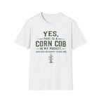 Yes, That Is A Corn Cob In My Pocket T-Shirt