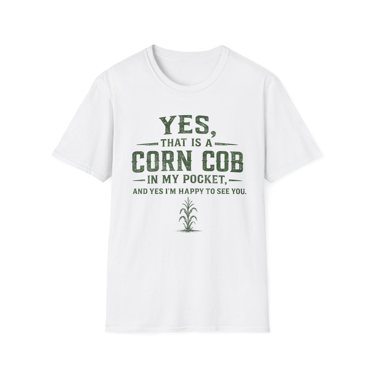 Yes, That Is A Corn Cob In My Pocket T-Shirt