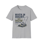 When In Doubt, Go Mow T-Shirt