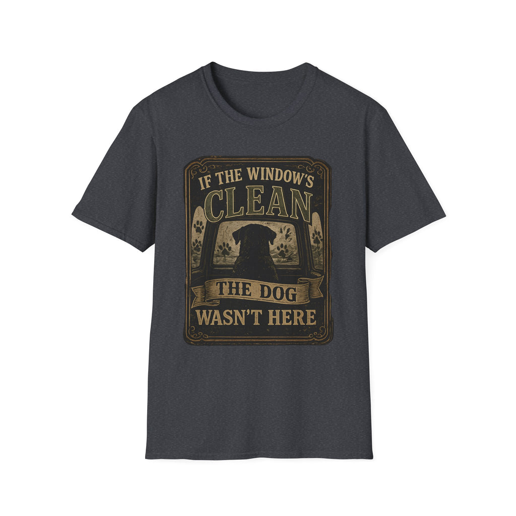 If The Window's Clean The Dog Wasn't Here T-Shirt
