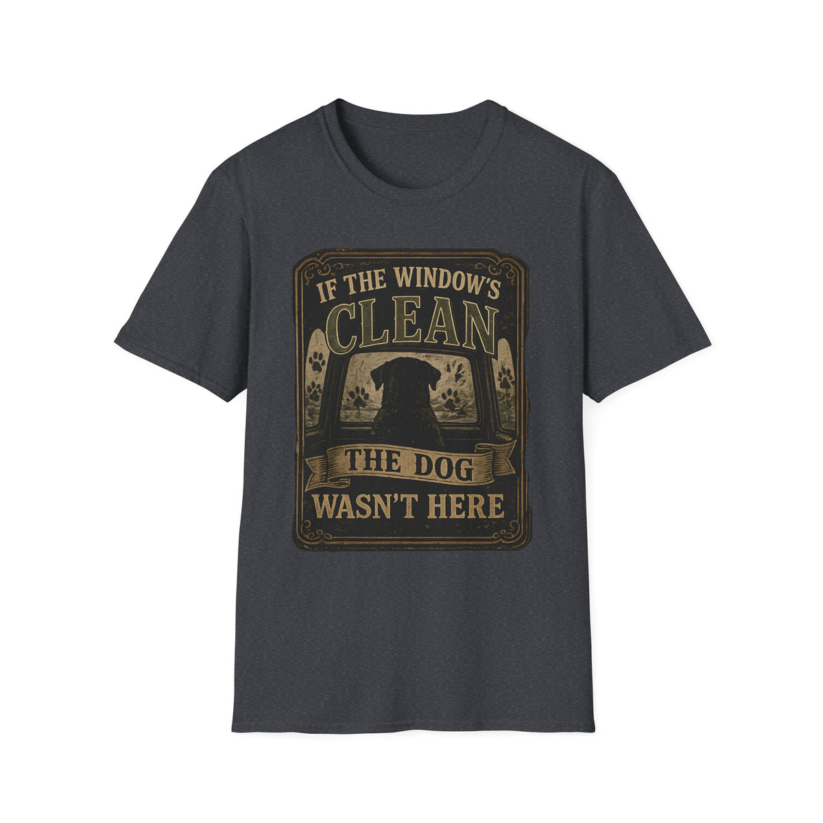 If The Window's Clean The Dog Wasn't Here T-Shirt