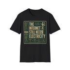 The Internet Still Needs Electricty T-Shirt