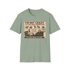 I'm Not Crazy T-Shirt