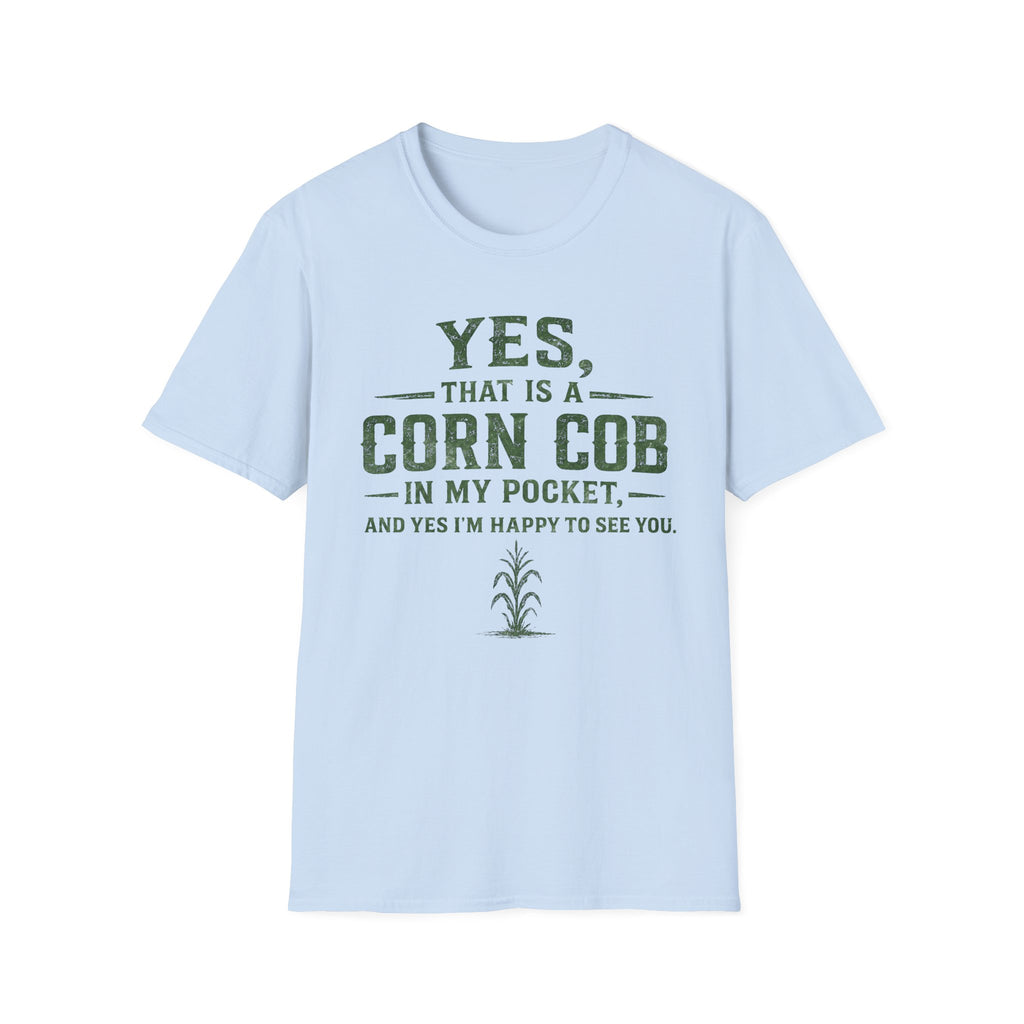 Yes, That Is A Corn Cob In My Pocket T-Shirt